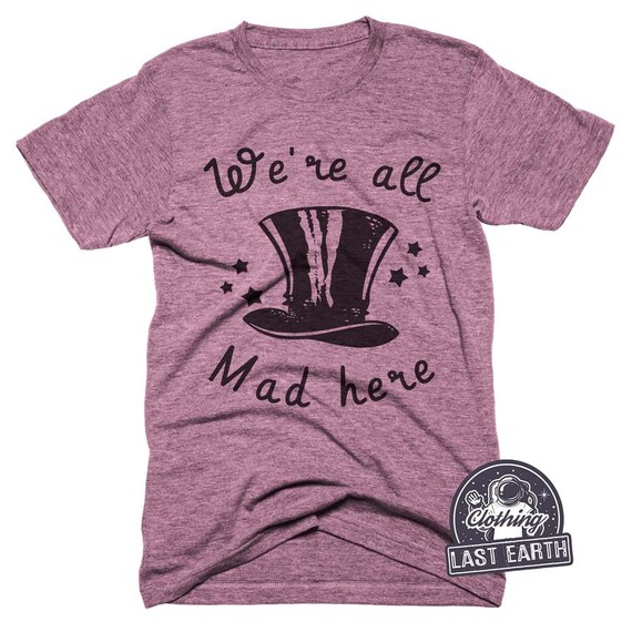 Mad As A Hatter T-Shirt Mad As A Hatter T-Shirt
