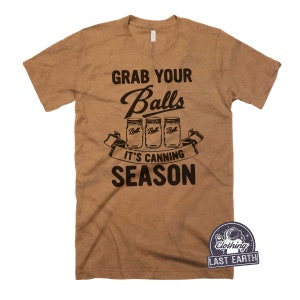 Grab Your Balls Shirt, Its Canning Season Shirt, Mom Gift, Gifts for Her, Funny Canned Jar Shirt, Fermented Foods Shirt, Fermenting Gifts