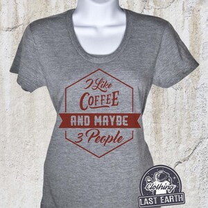 Ich mag Kaffee und vielleicht 3 Personen Shirt | Kaffee Shirt | Damen T-Shirts | Lustige Kaffee-T-Shirts | Kaffee Geschenk | Hemden für Frauen | Mama Geschenk