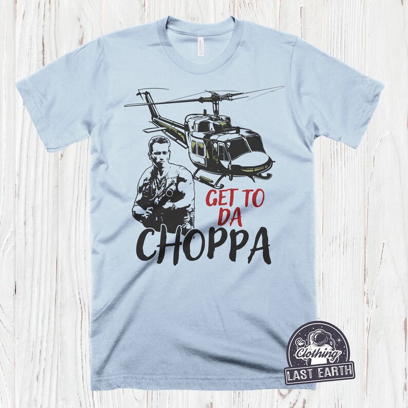 get to da choppa t shirt