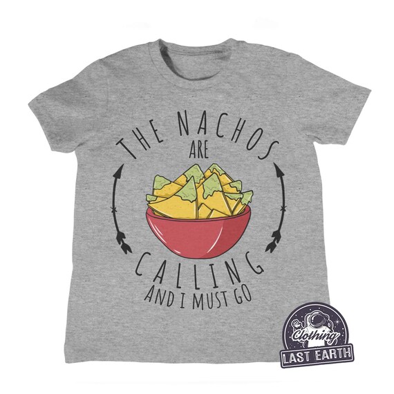 The Nachos Are Calling And I Must Go T Shirt Funny Food Tee The Nachos Are Calling And I Must Go T Shirt Funny Food Tee