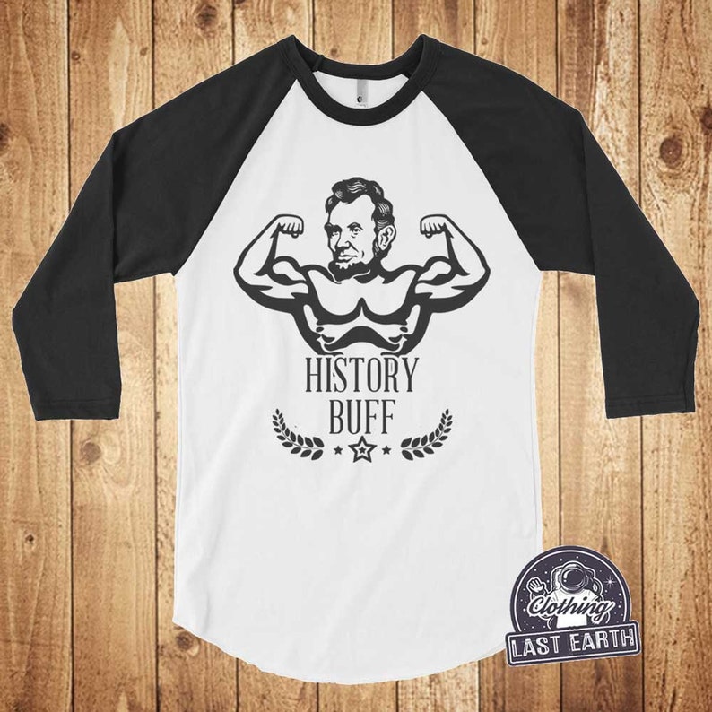 History Buff TShirt Abe Lincoln Shirt Student Teacher Etsy
