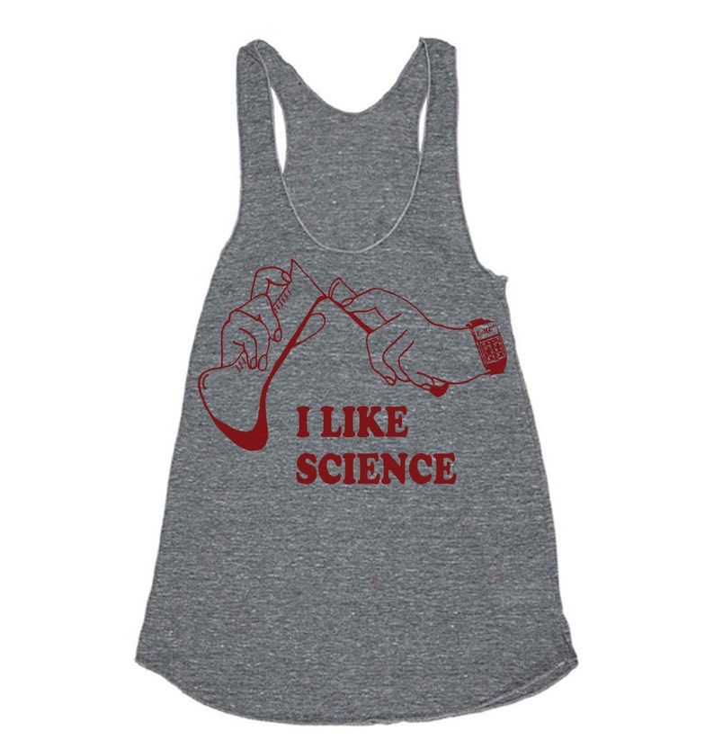 May include: Gray tank top with a red graphic of two hands holding a beaker and the text "I LIKE SCIENCE".