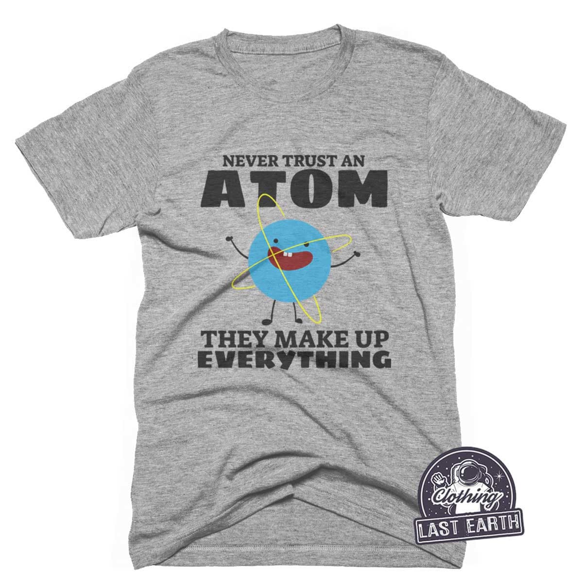 Short-Sleeve Unisex T-Shirt Funny Never Trust an Atom They Make Up Everything t