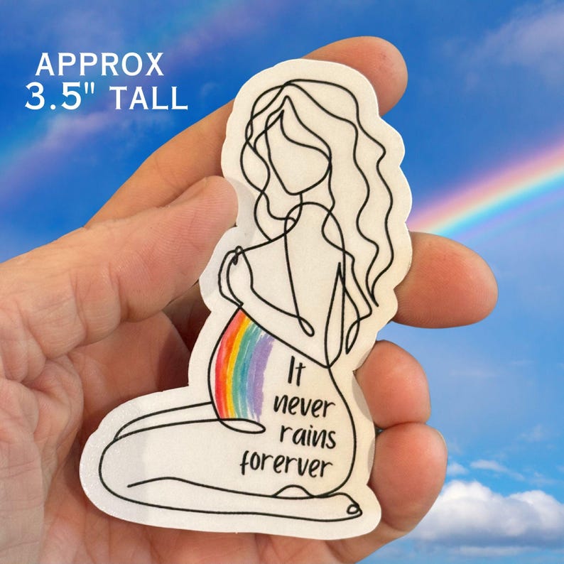 This beautiful sticker features a minimalist line drawing of a pregnant woman with a rainbow over her belly and the words “It never rains forever.”  The size is 3.5"