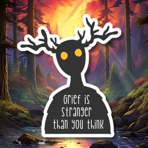 Grief Is Stranger Than You Think Sticker – Unique mental health, bereavement, or grief support gift. Wendigo decal.