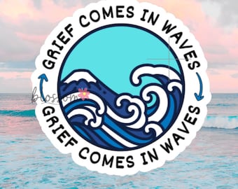 Grief Comes in Waves vinyl Sticker for healing, grieving, loss support, and journaling.