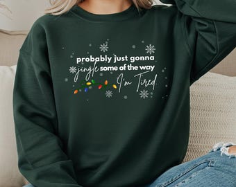 Probably Just Gonna Jingle Sweatshirt, Funny Christmas Quote Shirt, I'm Tired Holiday Tee, Xmas Jingle Song Sweater, Cute Festive Gift