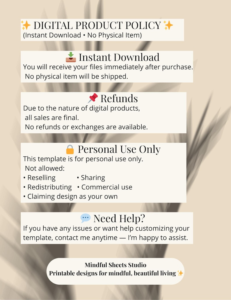 May include: A digital product policy document on a beige background, detailing instant downloads, refunds, and personal use terms. The text includes "Need Help?" and the seller's studio name. The document is designed for digital products.