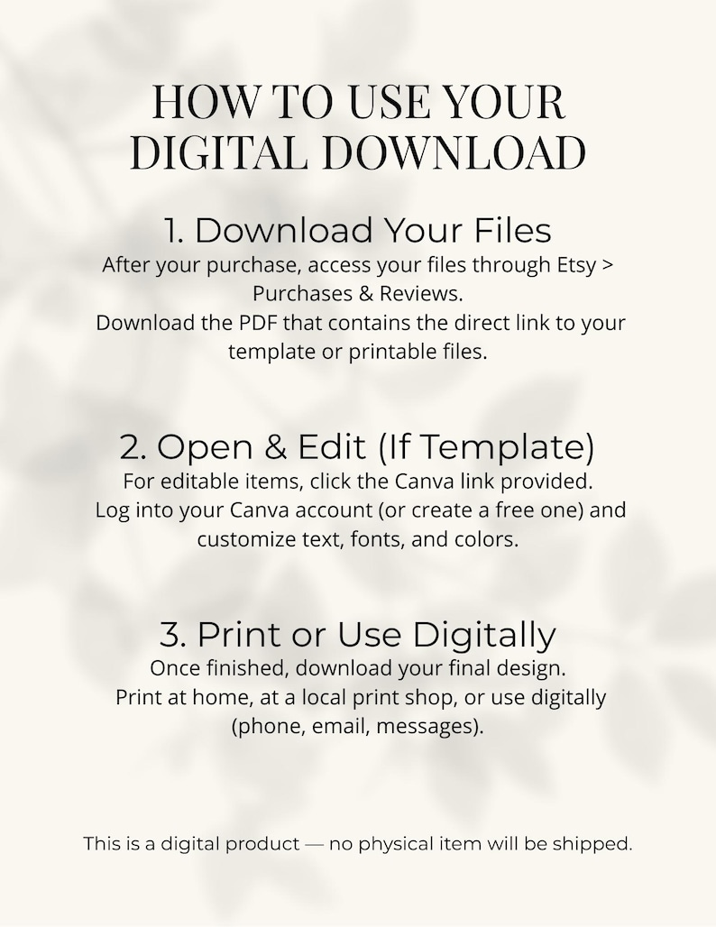 May include: A cream-colored graphic with black text detailing how to use a digital download. Instructions include downloading files, opening and editing templates, and printing or using the design digitally. The text emphasises that no physical item will be shipped.