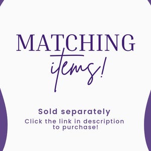 May include: White background with purple accents and text that reads "MATCHING items!" in a decorative font. Below, smaller text says "Sold separately" and "Click the link in description to purchase!"