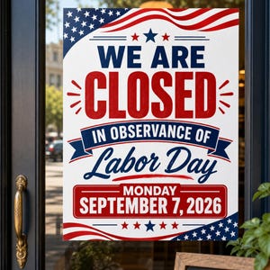 May include: A rectangular sign with a white background, red and blue text, and American flag-inspired wavy borders. The text reads: WE ARE CLOSED IN OBSERVANCE OF Labor Day MONDAY SEPTEMBER 7, 2026, accented with blue and red stars.