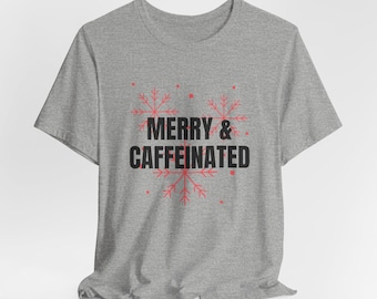 Merry & Caffeinated Christmas Shirt – Funny Holiday Coffee Lover Tee
