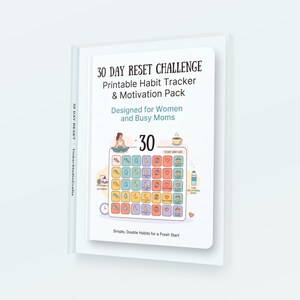 May include: A white booklet titled 30 Day Reset Challenge Printable Habit Tracker & Motivation Pack. The cover features a 30-day grid with colorful icons for daily habits, a person meditating, a coffee cup, and the text Simple, Doable Habits for a Fresh Start.