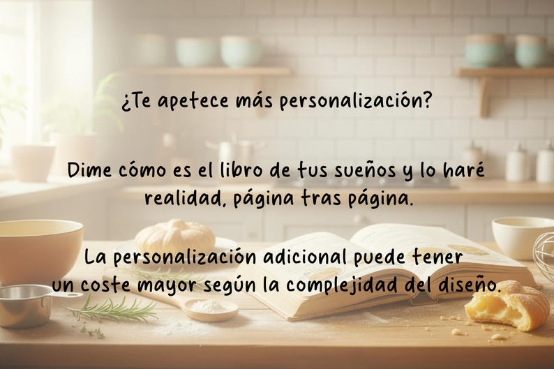 May include: An open book on a wooden surface with text in Spanish. The text asks about personalization and describes creating a custom book. A bowl, measuring cup, and pastry are also on the table.