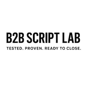 May include: Black text on a white background reads "B2B SCRIPT LAB" in bold letters. Below, smaller text states "TESTED. PROVEN. READY TO CLOSE."