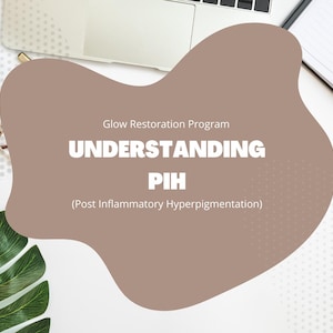 May include: A desk scene featuring a laptop, coffee, and notebook. A brown shape displays the text "UNDERSTANDING PIH (Post Inflammatory Hyperpigmentation)" with "Glow Restoration Program" above. Green leaf and paper clips are also visible on the white surface.