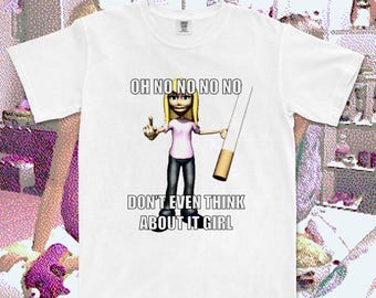 Denk er niet eens aan, meid! T-shirt met de tekst "Oh nee nee nee nee", grappig internetcadeau.