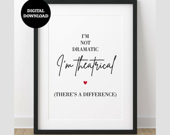 I'm Not Dramatic, I'm Theatrical Musical Theatre Quote Lyrics Wall Art Print DIGITAL DOWNLOAD Printable