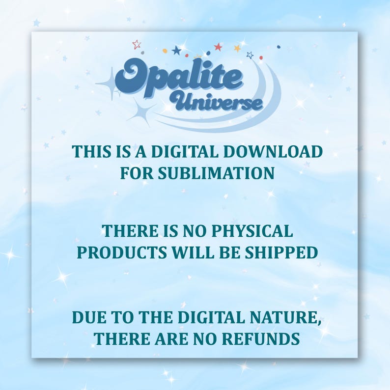 Puede incluir: Gr&aacute;fico de descarga digital con el texto "Opalite Universe". Se muestra el texto "THIS IS A DIGITAL DOWNLOAD FOR SUBLIMATION", junto con un descargo de responsabilidad sobre la no entrega de productos f&iacute;sicos y la ausencia de reembolsos.