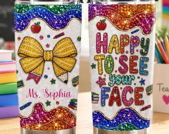 Personalized Teacher Tumbler, Happy To See Your Face Cup, Custom Name Teacher Gift, Back To School Tumbler, Teacher Appreciation Gift