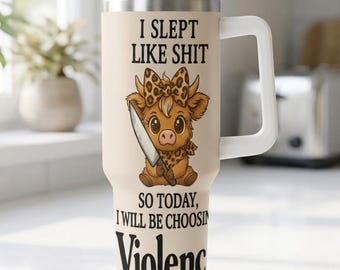I Slept Like Shit So Today I Will Be Choosing Violence Tumbler Cup, Funny Highland Cow 40oz Travel Mug With Handle