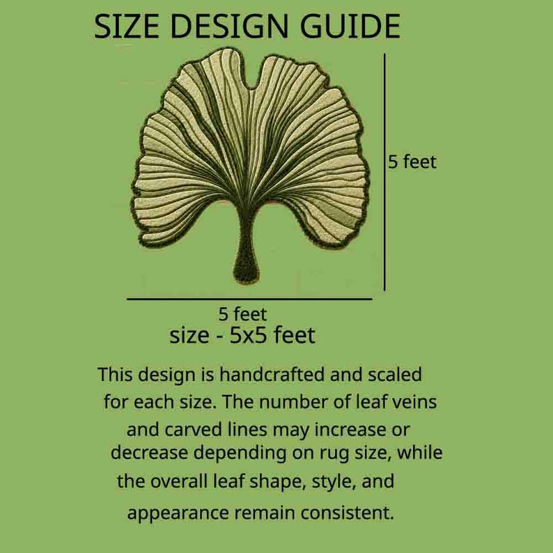 Pode incluir: Um design de tapete em forma de folha de ginkgo rotulado como SIZE DESIGN GUIDE. O gr&aacute;fico mostra uma folha verde com veios escuros e uma medida de 5 p&eacute;s por 5 p&eacute;s. O texto diz: Este design &eacute; feito &agrave; m&atilde;o e dimensionado para cada tamanho. O n&uacute;mero de veios e linhas esculpidas pode aumentar ou diminuir dependendo do tamanho do tapete, enquanto a forma, o estilo e a apar&ecirc;ncia geral da folha permanecem consistentes.
