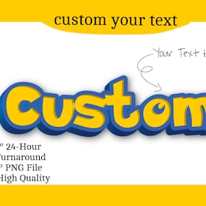May include: A graphic with the word "Custom" in yellow, outlined in blue, on a white background. The text "custom your text" is above the word "Custom". Additional text includes "24-Hour Turnaround", "PNG File", and "High Quality".