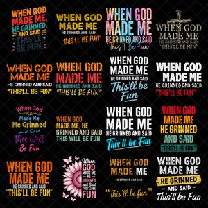 Puede incluir: Una colección de diseños gráficos con la frase "Cuando Dios me hizo, sonrió y dijo 'Esto será divertido'". Los diseños presentan varios esquemas de color y fuentes, algunos incorporan gráficos adicionales como una cruz o un girasol.