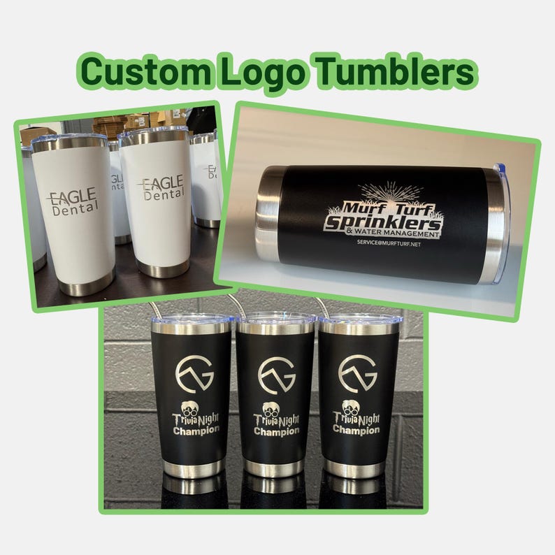 May include: A collection of custom logo tumblers in various designs. Some tumblers are white with the "EAGLE Dental" logo, while others are black with logos for "Murf Turf Sprinklers" and "Trivia Night Champion". All tumblers have a silver base and rim.