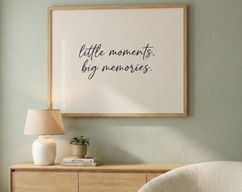 Little Moments Big Memories Wall Art, Minimalist Quote Print, Modern Farmhouse Decor, Sentimental Family Gift, Meaningful Family Gift Idea
