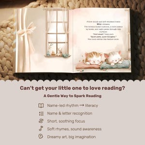 May include: An open book with illustrations of kittens sleeping on pillows. The text reads "Pillow clouds and soft whiskers tickle Mia's dreams." The book also includes the text "Can't get your little one to love reading? A Gentle Way to Spark Reading."
