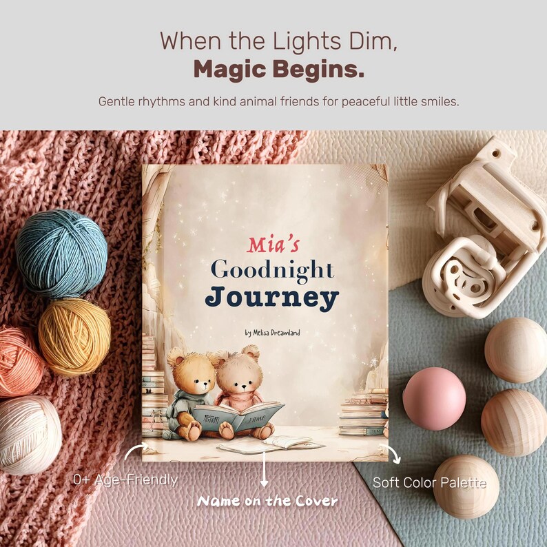 May include: A children's book titled "Mia's Goodnight Journey" with illustrations of teddy bears reading. The cover features the text "When the Lights Dim, Magic Begins." Soft color palette with wooden toys and yarn balls in shades of blue, yellow, and pink.