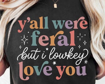 Funny Last Day of School Teacher PNG SVG, Y’all Were Feral But I LowKey Love You Shirt Design, Classroom Chaos Summer Break Digital Download