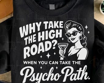 Why Take The High Road When You Can Take The Psycho Path PNG SVG, Sarcastic Humor, Funny Psychopath Design, Snarky Women Shirt