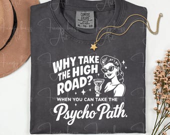 Why Take The High Road When You Can Take The Psycho Path PNG SVG, Funny Edgy Sarcastic Quote Shirt, Retro Dark Girls Humor Digital Download