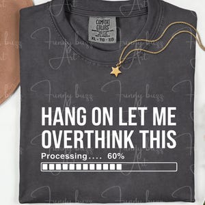 Hang On Let Me Overthink This PNG SVG, Funny Overthinking Shirt Design, Sarcastic Mental Health Meme Tee, Trendy Women Gift Digital Download