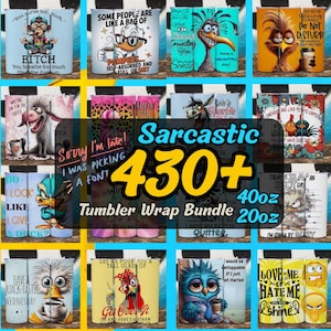 May include: A collection of 40oz and 20oz tumbler wraps with various sarcastic designs. The wraps feature cartoon characters and humorous phrases like "Bitch, you breathe too much" and "Sorry I'm late! I was picking a font."