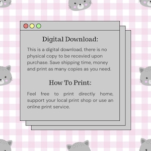 May include: Digital download graphic with text. The text reads: "Digital Download: This is a digital download, there is no physical copy to be received upon purchase. Save shipping time, money and print as many copies as you need. How To Print: Feel free to print directly home, support your local print shop or use an online print service."