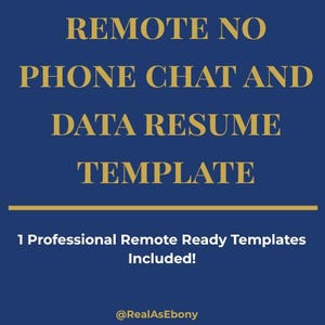 Puede incluir: Un gráfico azul marino con texto dorado que dice "REMOTE NO PHONE CHAT AND DATA RESUME TEMPLATE". Debajo del texto hay una línea horizontal dorada y, debajo, el texto "1 Professional Remote Ready Templates Included!". El identificador @RealAsEbony está en la parte inferior.