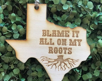 Texas Ornament - Blame it all on my roots Texan