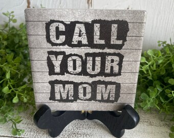 Call Your Mom coaster or home and dorm decor 4"x4" - graduation dorm hometown college university school mother son gift