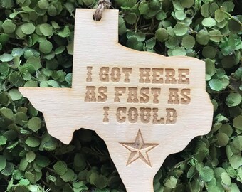 Texas Tag Ornament - Got here as fast as I could City TX souvenir keepsake memory state 2022 wood laser welcome gift home relocation