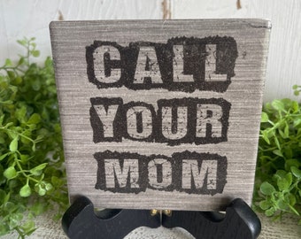 Call Your Mom coaster or home and dorm decor 4"x4" - graduation dorm hometown college university school mother gift