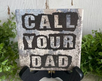 Call Your Dad coaster or home and dorm decor 4"x4" - graduation dorm hometown college university school father son daughter away gift