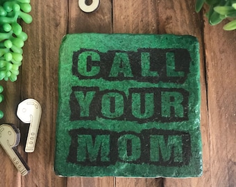 Call Your Mom coaster or home and dorm decor 4"x4" - graduation dorm hometown college university school mother son daughter away