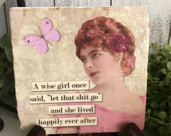 Funny Friendship coaster or home decor 4"x4" - sassy housewarming gift favor girlfriend woman friend girls night motivational