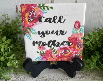 Call Your Mother coaster or home and dorm decor 4"x4" - graduation Mother’s Day college university son daughter