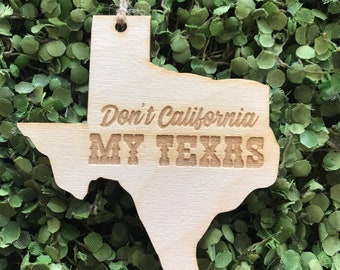 Texas Tag Ornament - Don't California my Texas City TX souvenir keepsake memory state 2022 wood laser welcome gift home relocation