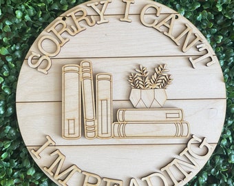 Book DIY wood sign - Sorry I am Reading librarian book lover housewarming realtor gift hostess gift round unfinished home decor blank